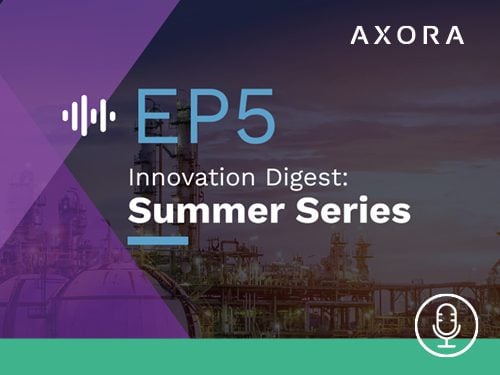 Innovation Digest: Axora Summer Series – EP5 IIoT: Better Data, Faster ROI